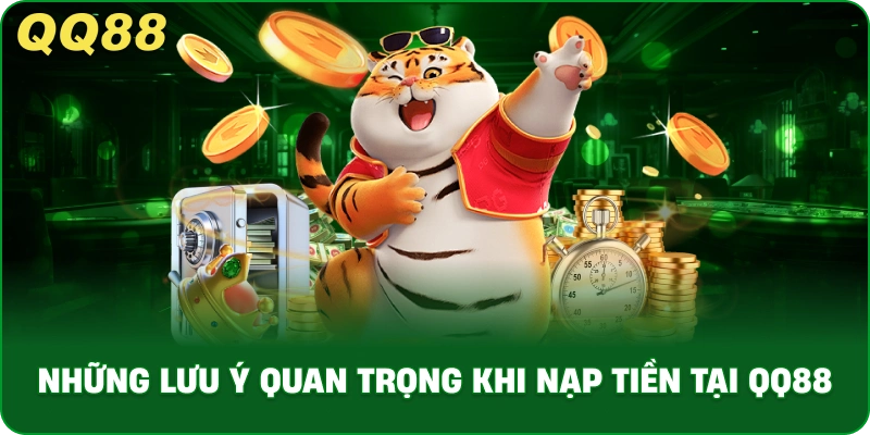 Những Lưu Ý Quan Trọng Khi Nạp Tiền Tại QQ88